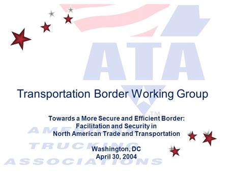 Transportation Border Working Group Towards a More Secure and Efficient Border: Facilitation and Security in North American Trade and Transportation Washington,