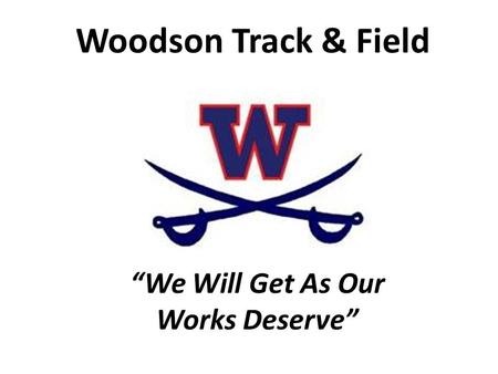 Woodson Track & Field “We Will Get As Our Works Deserve”