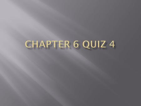 Chapter 6 quiz 4.