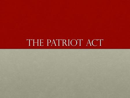 The Patriot ACt. Amendment IV The right of the people to be secure in their persons, houses, papers, and effects, against unreasonable searches and seizures.
