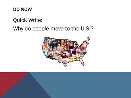 DO NOW Quick Write: Why do people move to the U.S.?