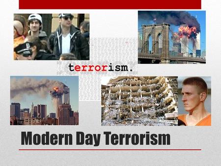 Modern Day Terrorism. Three Perspectives “This is not a battle between the United States of America and terrorism, but between the free and democratic.