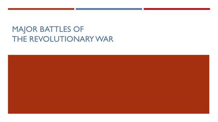 MAJOR BATTLES OF THE REVOLUTIONARY WAR. STARTER – SEPTEMBER 17TH  What were the advantages and disadvantages of both the British and American colonists.