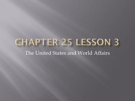 The United States and World Affairs.  Cultures – the ideas, customs, art, and beliefs of a people or group of people – differ as well as governments.