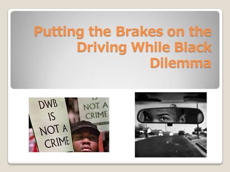 Putting the Brakes on the Driving While Black Dilemma.