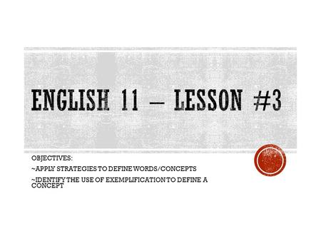 English 11 – Lesson #3 OBJECTIVES: