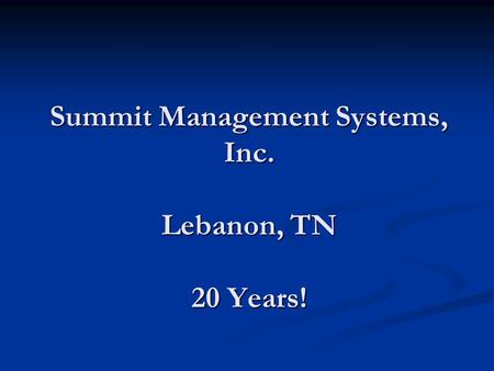 Summit Management Systems, Inc. Lebanon, TN 20 Years!