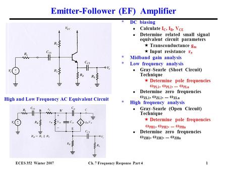 ECES 352 Winter 2007Ch. 7 Frequency Response Part 41 Emitter-Follower (EF) Amplifier *DC biasing ● Calculate I C, I B, V CE ● Determine related small signal.