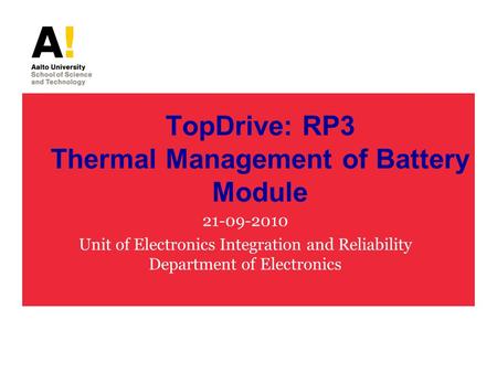 TopDrive: RP3 Thermal Management of Battery Module 21-09-2010 Unit of Electronics Integration and Reliability Department of Electronics.