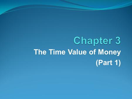 The Time Value of Money (Part 1). 1. Calculate future values and understand compounding. 2. Calculate present values and understand discounting. 3. Calculate.