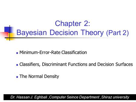 Chapter 2: Bayesian Decision Theory (Part 2) Minimum-Error-Rate Classification Classifiers, Discriminant Functions and Decision Surfaces The Normal Density.