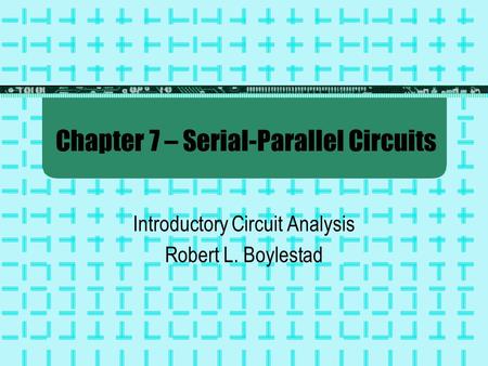 Chapter 7 – Serial-Parallel Circuits