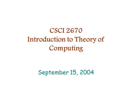 CSCI 2670 Introduction to Theory of Computing September 15, 2004.