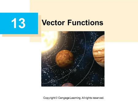 Copyright © Cengage Learning. All rights reserved. 13 Vector Functions.