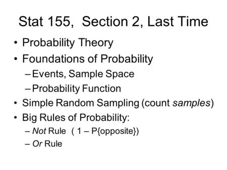 Stat 155, Section 2, Last Time Probability Theory