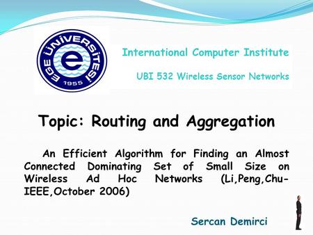 Topic: Routing and Aggregation An Efficient Algorithm for Finding an Almost Connected Dominating Set of Small Size on Wireless Ad Hoc Networks (Li,Peng,Chu-