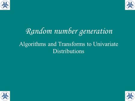 Random number generation Algorithms and Transforms to Univariate Distributions.
