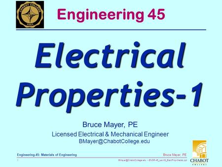 ENGR-45_Lec-08_ElectProp-Metals.ppt 1 Bruce Mayer, PE Engineering-45: Materials of Engineering Bruce Mayer, PE Licensed Electrical.