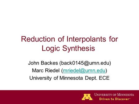 Reduction of Interpolants for Logic Synthesis John Backes Marc Riedel University of Minnesota Dept.