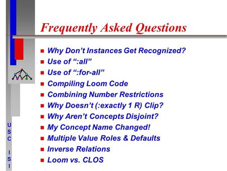 USCISIUSCISI Frequently Asked Questions Why Don’t Instances Get Recognized? Use of “:all” Use of “:for-all” Compiling Loom Code Combining Number Restrictions.