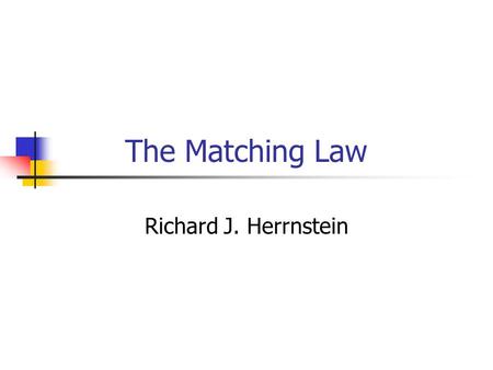 The Matching Law Richard J. Herrnstein. Reinforcement schedule Fixed-Ratio (FR) : the first response made after a given number of responses is reinforced.