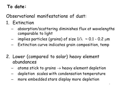 To date: Observational manifestations of dust: 1.Extinction – absorption/scattering diminishes flux at wavelengths comparable to light – implies particles.