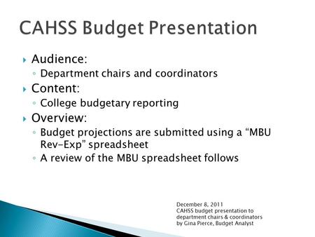  Audience: ◦ Department chairs and coordinators  Content: ◦ College budgetary reporting  Overview: ◦ Budget projections are submitted using a “MBU Rev-Exp”