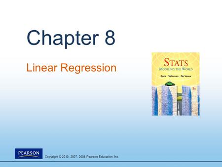 Copyright © 2010, 2007, 2004 Pearson Education, Inc. Chapter 8 Linear Regression.