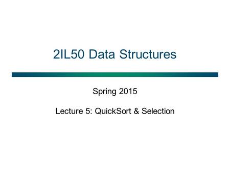 Spring 2015 Lecture 5: QuickSort & Selection