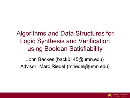 Algorithms and Data Structures for Logic Synthesis and Verification using Boolean Satisfiability John Backes Advisor: Marc Riedel