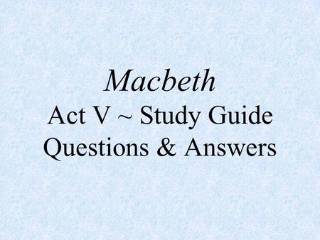 Macbeth Act V ~ Study Guide Questions & Answers