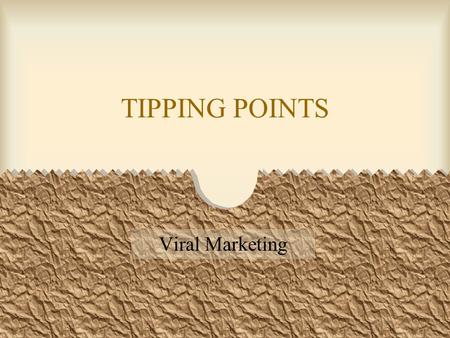 TIPPING POINTS Viral Marketing. Malcolm Gladwell’s best seller Thomas Schelling (Nobel Prize winner) first introduced the concept of “tipping points”