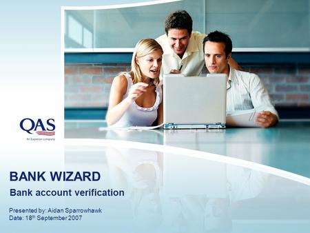 BANK WIZARD Bank account verification Presented by: Aidan Sparrowhawk Date: 18 th September 2007.