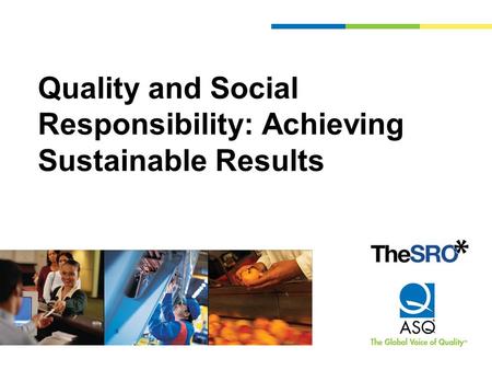 Quality and Social Responsibility: Achieving Sustainable Results.