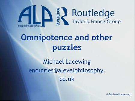 © Michael Lacewing Omnipotence and other puzzles Michael Lacewing co.uk.