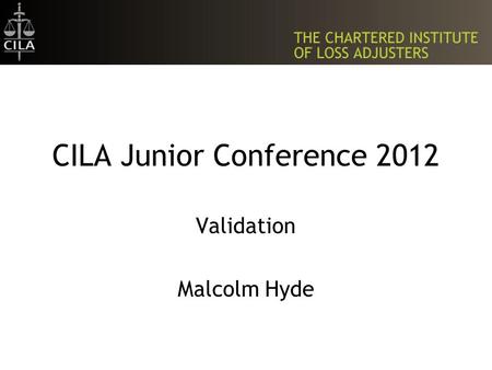 CILA Junior Conference 2012 Validation Malcolm Hyde.
