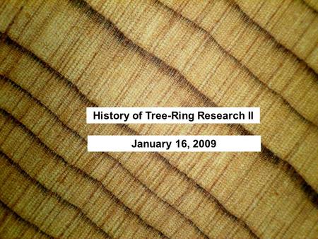 History of Tree-Ring Research II January 16, 2009.