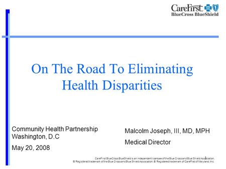 1 On The Road To Eliminating Health Disparities CareFirst BlueCross BlueShield is an independent licensee of the Blue Cross and Blue Shield Association.