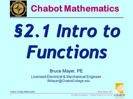 MTH55_Lec-04_Sec_2-1_Fcn_Intro.ppt 1 Bruce Mayer, PE Chabot College Mathematics Bruce Mayer, PE Licensed Electrical & Mechanical.