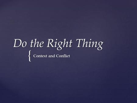 { Do the Right Thing Context and Conflict. Dedications  Eleanor Bumpurs (10/84)  Michael Griffith (12/86)  Arthur Miller (1978)  Edmund Perry (6/85)