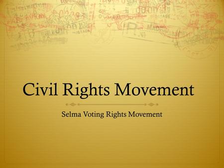 Civil Rights Movement Selma Voting Rights Movement.