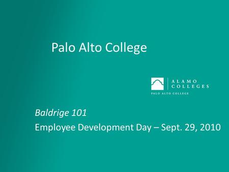 Palo Alto College Baldrige 101 Employee Development Day – Sept. 29, 2010.