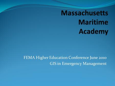 FEMA Higher Education Conference June 2010 GIS in Emergency Management.
