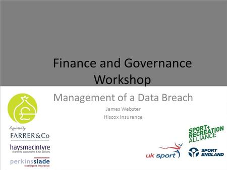 Finance and Governance Workshop Management of a Data Breach James Webster Hiscox Insurance.