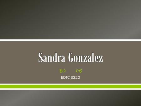 Sandra Gonzalez EDTC 3320.