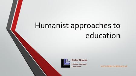 Humanist approaches to education www.peter-scales.org.uk.
