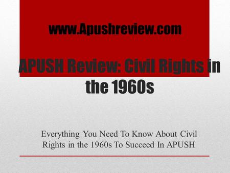 APUSH Review: Civil Rights in the 1960s Everything You Need To Know About Civil Rights in the 1960s To Succeed In APUSH www.Apushreview.com.