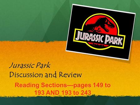 Jurassic Park Discussion and Review Reading Sections—pages 149 to 193 AND 193 to 243.