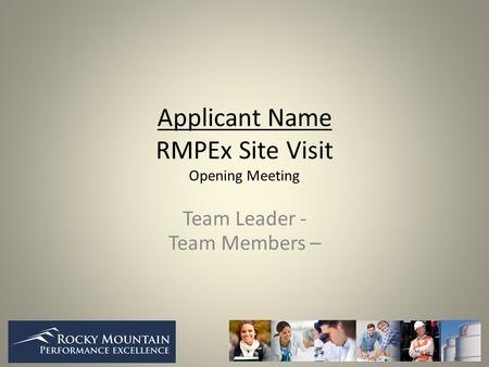 Applicant Name RMPEx Site Visit Opening Meeting Team Leader - Team Members –