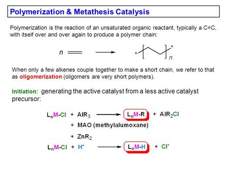 Polymerization & Metathesis Catalysis Polymerization is the reaction of an unsaturated organic reactant, typically a C=C, with itself over and over again.